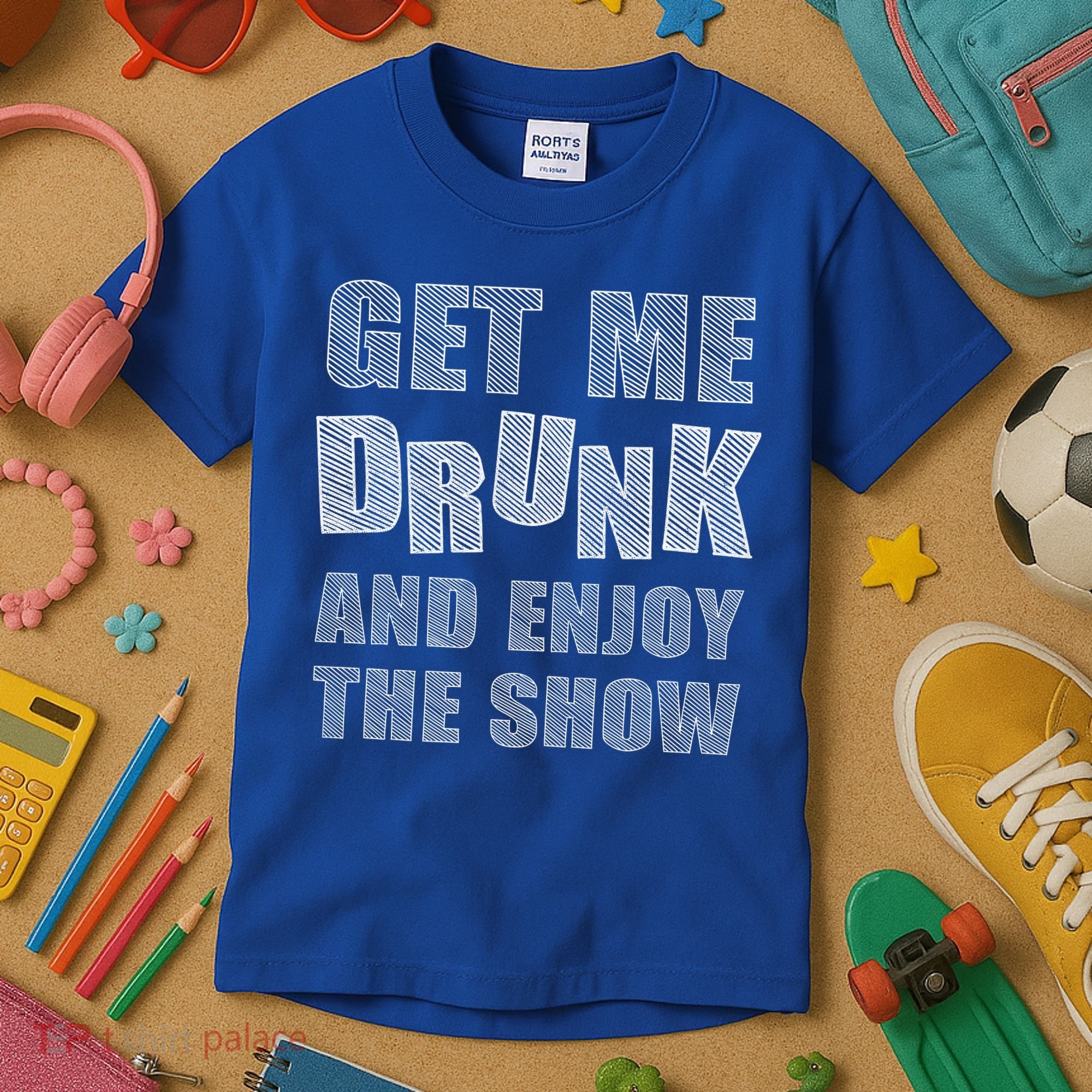Get Me Drunk And Enjoy The Show Kids T-Shirt