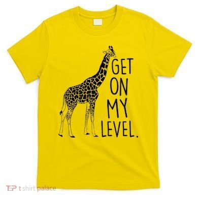 Get On My Level Giraffe T-Shirt