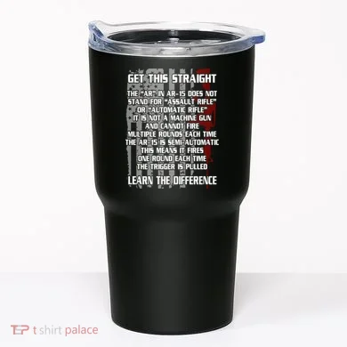 Get This Straight Learn the Difference AR-15 Tumbler