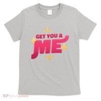Get You A Me T-Shirt thumb 0