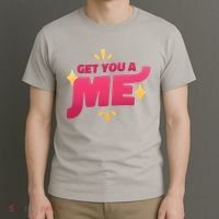 Get You A Me T-Shirt thumb 3