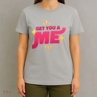 Get You A Me T-Shirt thumb 4