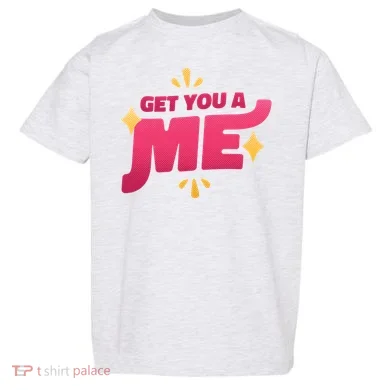 Get You A Me Toddler T-Shirt