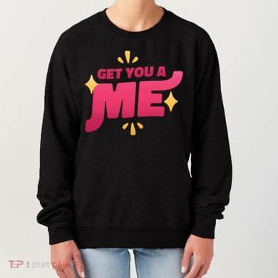 Get You A Me Women's Sweatshirt