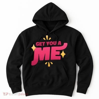 Get You A Me Hoodie