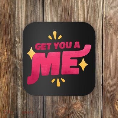 Get You A Me Coaster