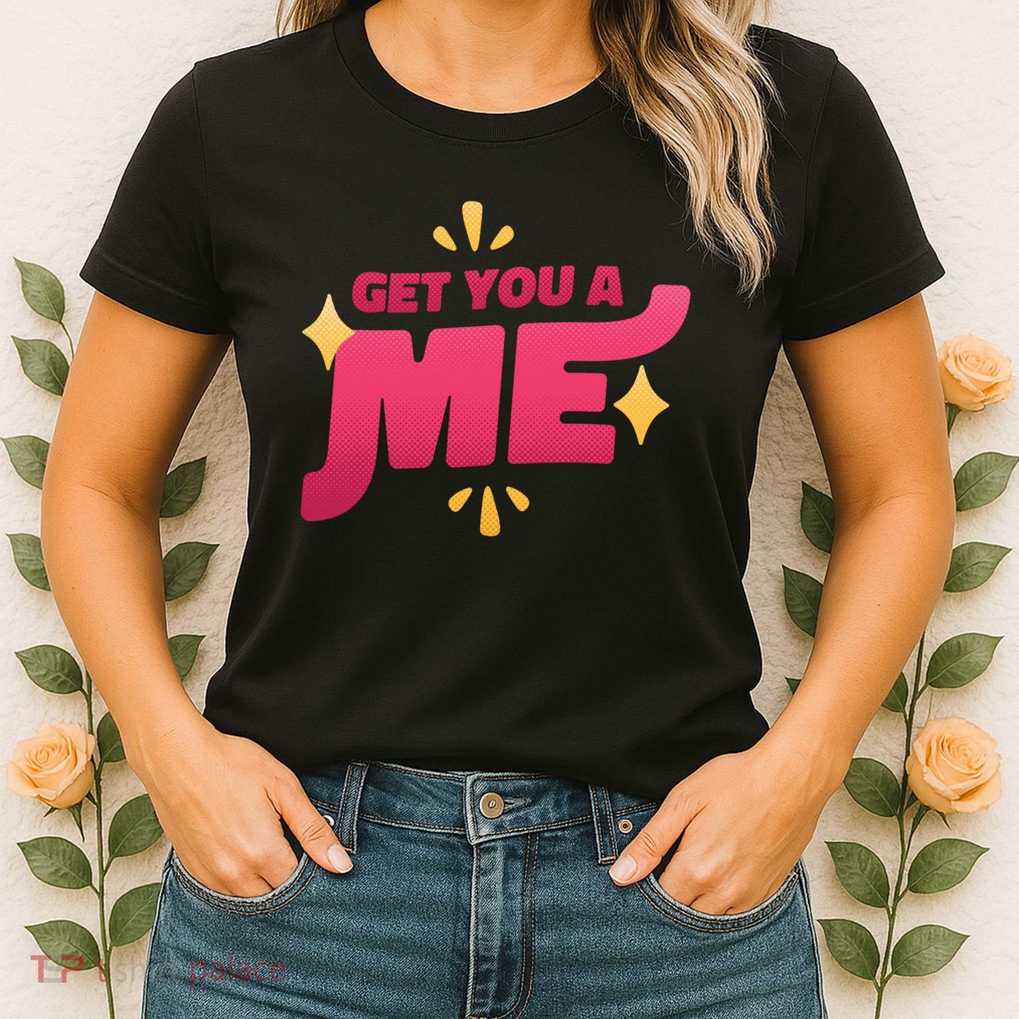Get You A Me Women's T-Shirt