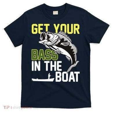 Get Your Bass In The Boat T-Shirt
