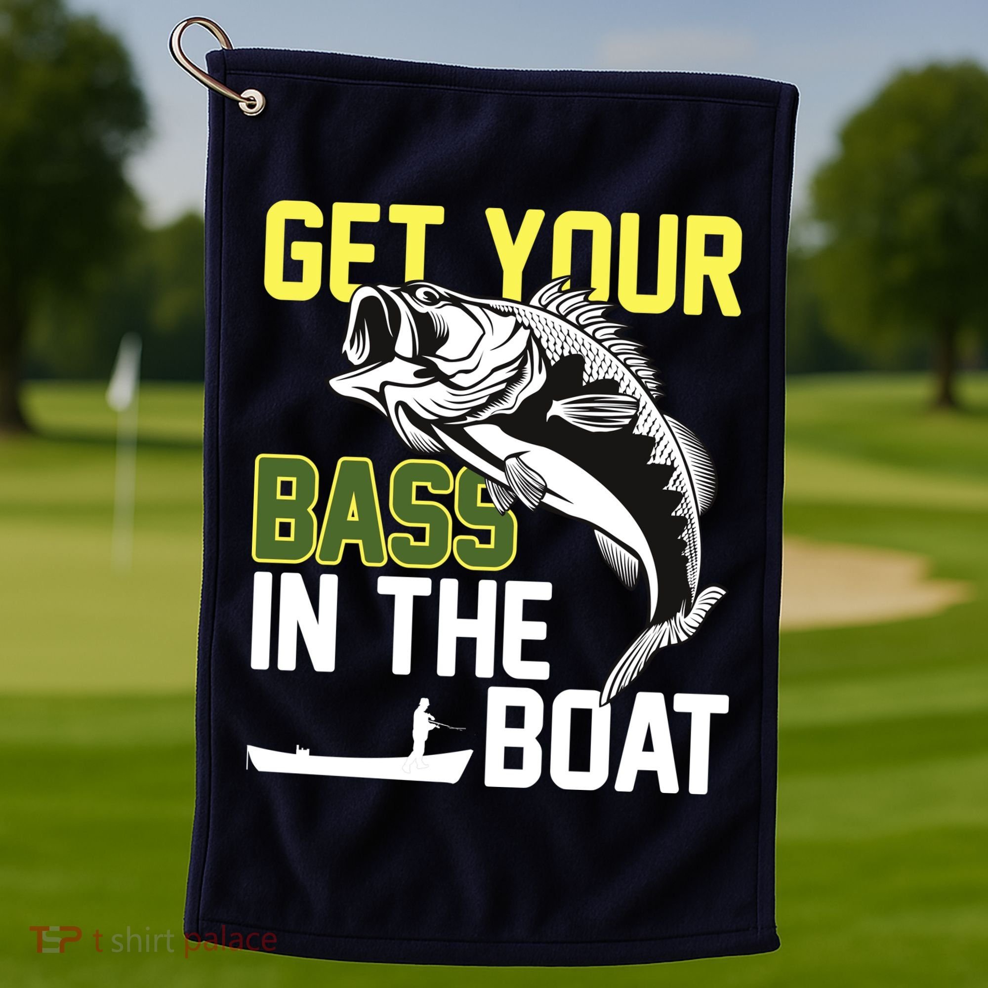 Get Your Bass In The Boat Golf Towel