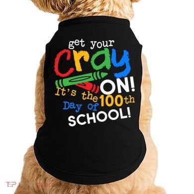 Get Your Cray On 100th Day Of School  Doggie Tank