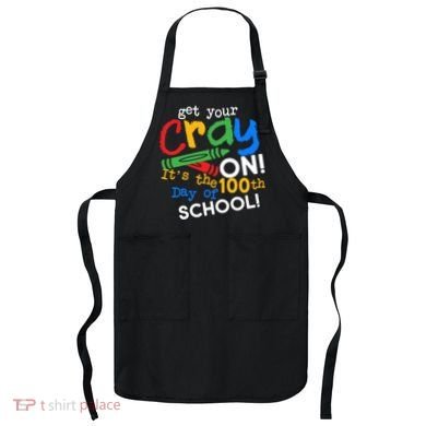 Get Your Cray On 100th Day Of School  Apron