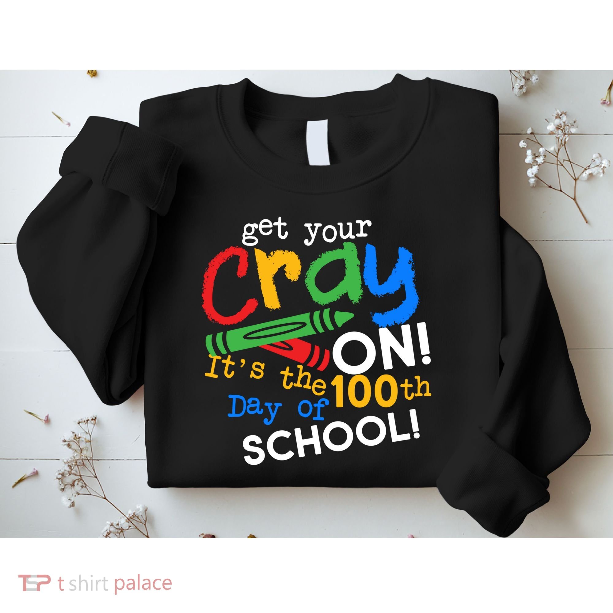 Get Your Cray On 100th Day Of School  Sweatshirt