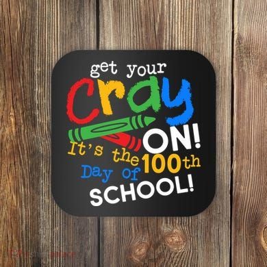 Get Your Cray On 100th Day Of School  Coaster