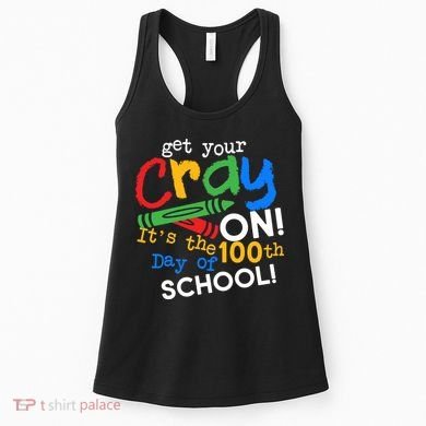 Get Your Cray On 100th Day Of School  Women's Tank Top
