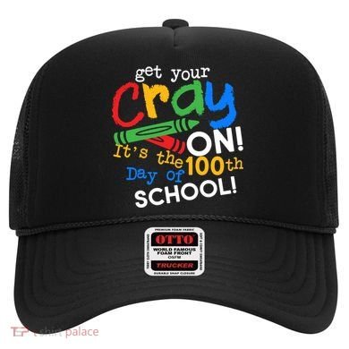 Get Your Cray On 100th Day Of School  Hat