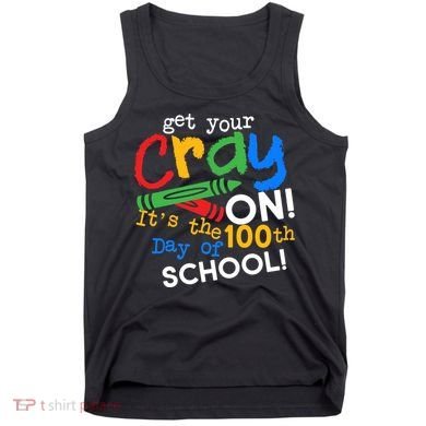 Get Your Cray On 100th Day Of School  Tank Top