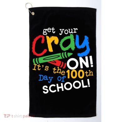 Get Your Cray On 100th Day Of School  Golf Towel