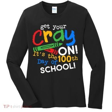 Get Your Cray On 100th Day Of School  Women's Long Sleeve Shirt