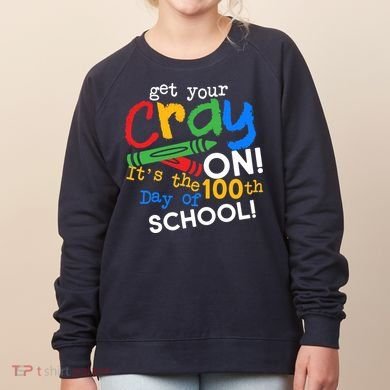 Get Your Cray On 100th Day of School Women's Sweatshirt