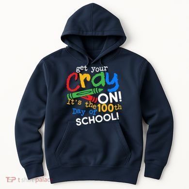 Get Your Cray On 100th Day of School Hoodie