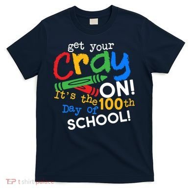 Get Your Cray On 100th Day of School T-Shirt