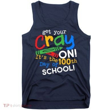 Get Your Cray On 100th Day of School Tank Top