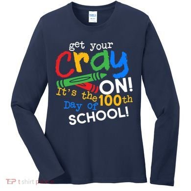 Get Your Cray On 100th Day of School Women's Long Sleeve Shirt