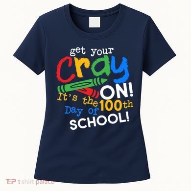 Get Your Cray On 100th Day of School Women's T-Shirt