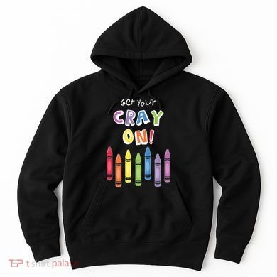 Get Your Cray On Crayon Hoodie