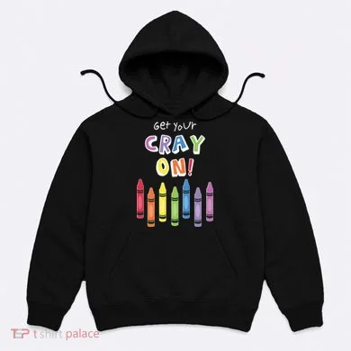 Get Your Cray On Crayon Hoodie