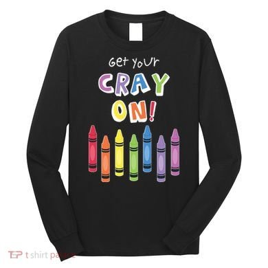 Get Your Cray On Crayon Long Sleeve Shirt