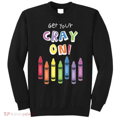 Get Your Cray On Crayon Sweatshirt