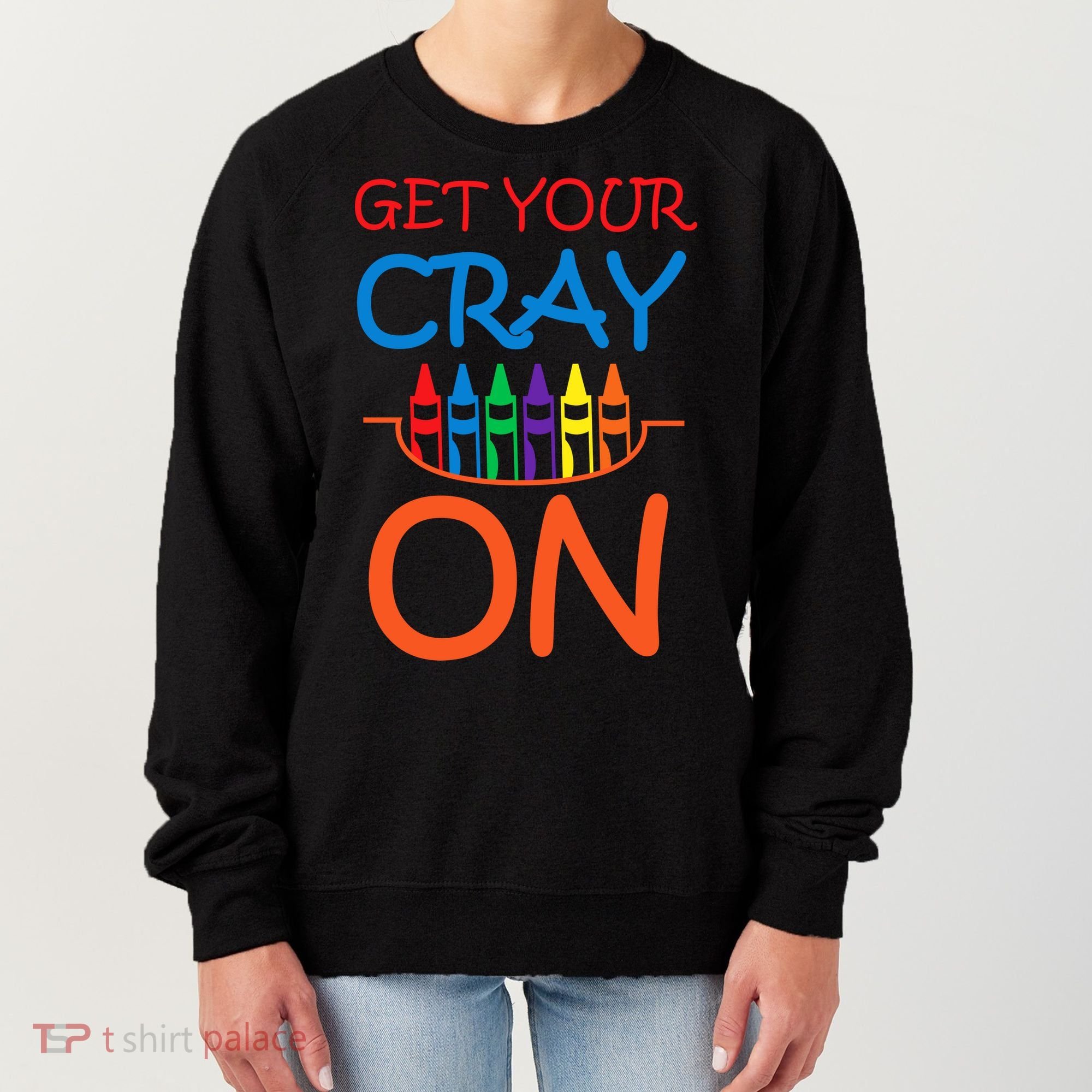 Get Your Cray On Crayon School Art Women's Sweatshirt
