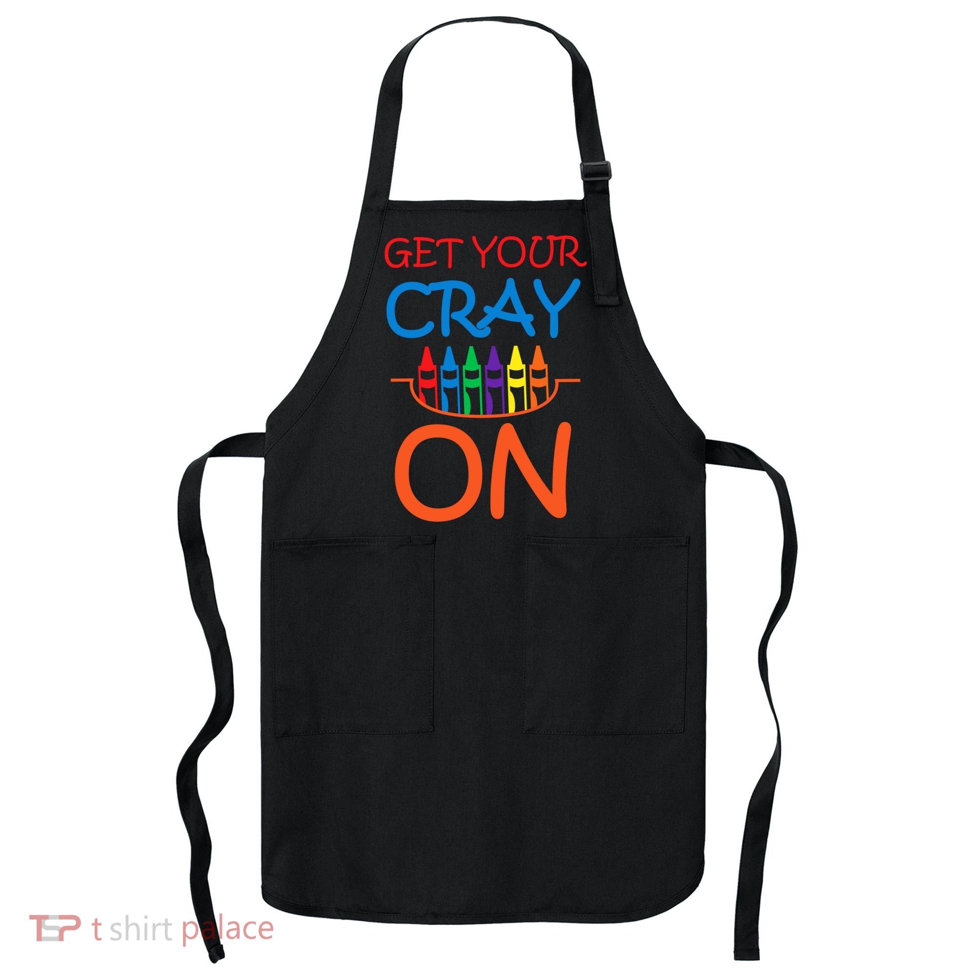 Get Your Cray On Crayon School Art Apron