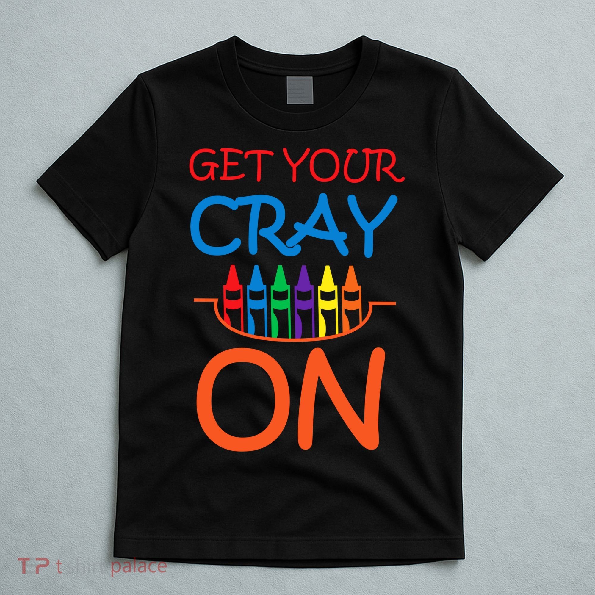 Get Your Cray On Crayon School Art T-Shirt