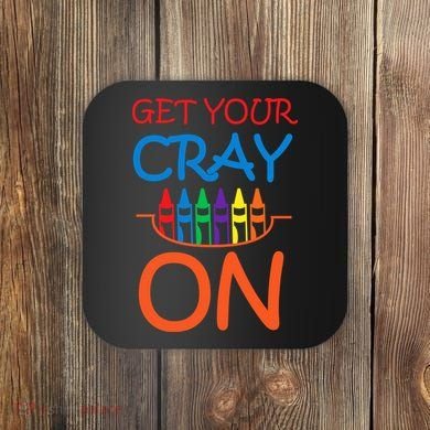 Get Your Cray On Crayon School Art Coaster