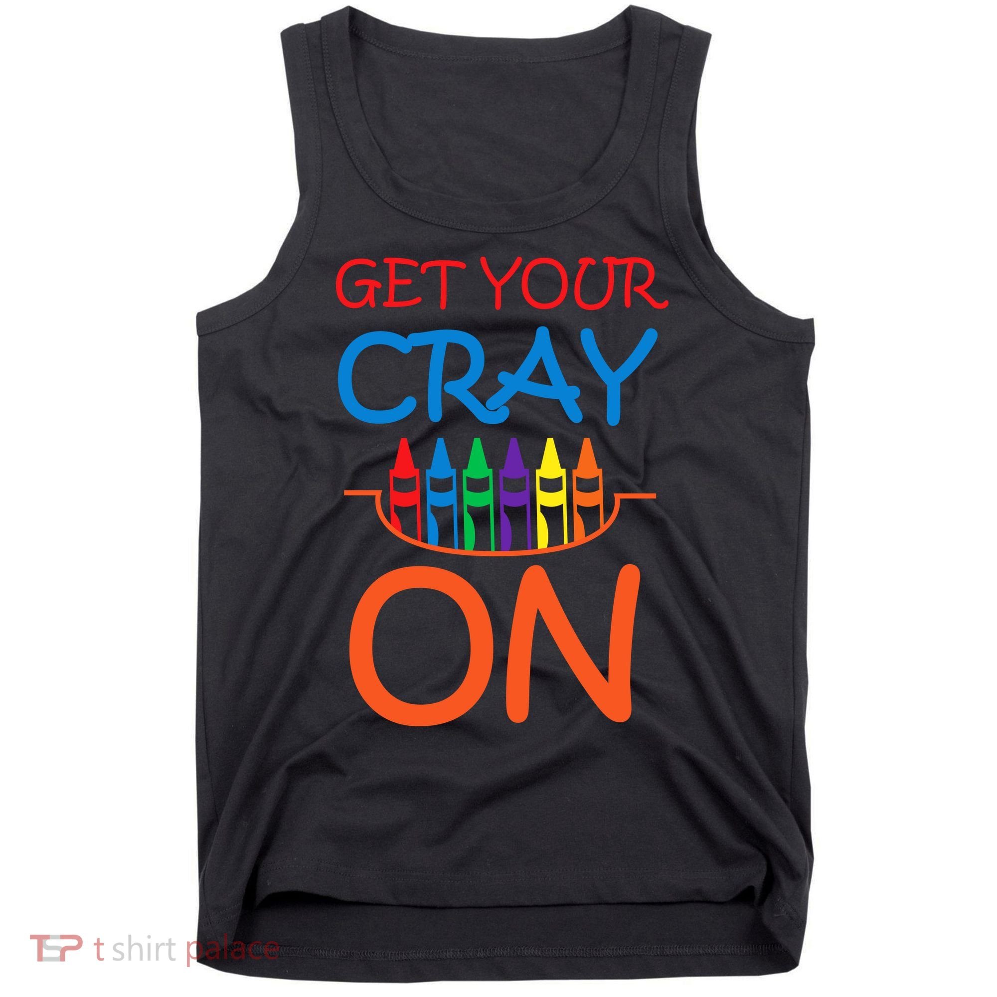 Get Your Cray On Crayon School Art Tank Top