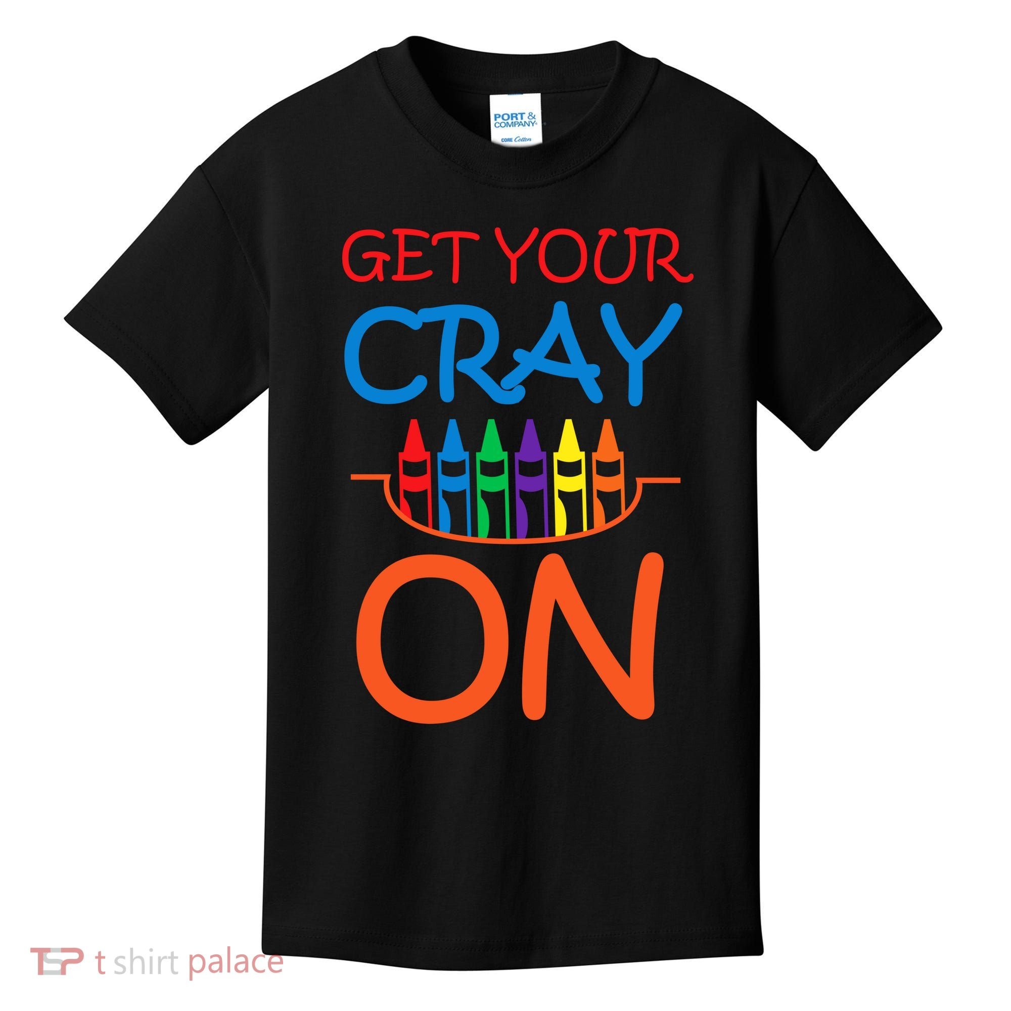 Get Your Cray On Crayon School Art Kids T-Shirt