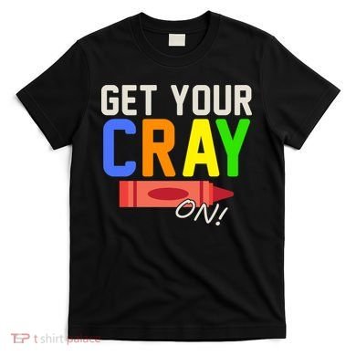 Get Your Cray-On! Fun Back To School T-Shirt