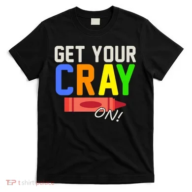 Get Your Cray-On! Fun Back To School T-Shirt