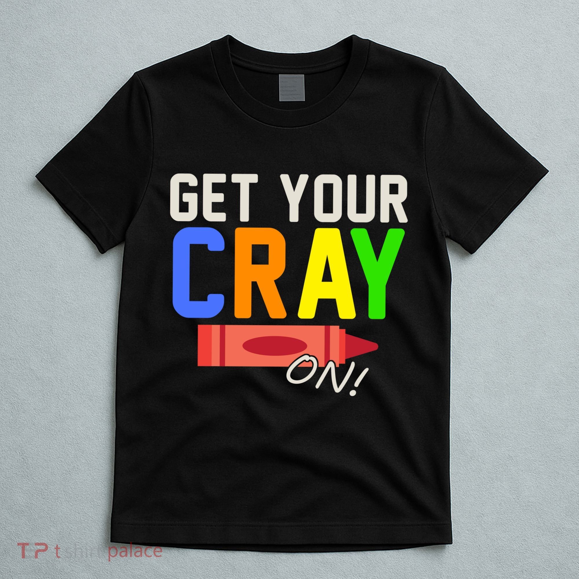 Get Your Cray-On! Fun Back To School T-Shirt