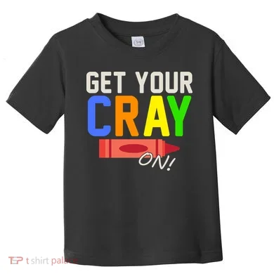 Get Your Cray-On! Fun Back To School Toddler T-Shirt