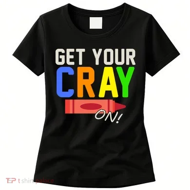 Get Your Cray-On! Fun Back To School Women's T-Shirt