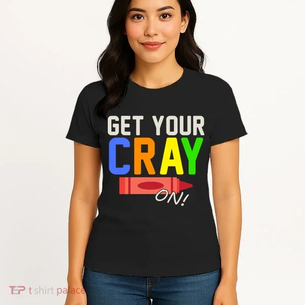 Get Your Cray-On! Fun Back To School Women's T-Shirt