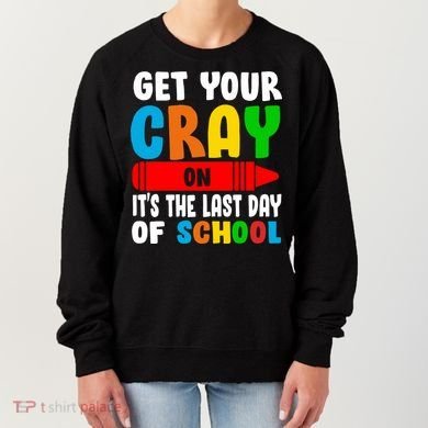 Get Your Crayon It's The Last Day Of School Women's Sweatshirt