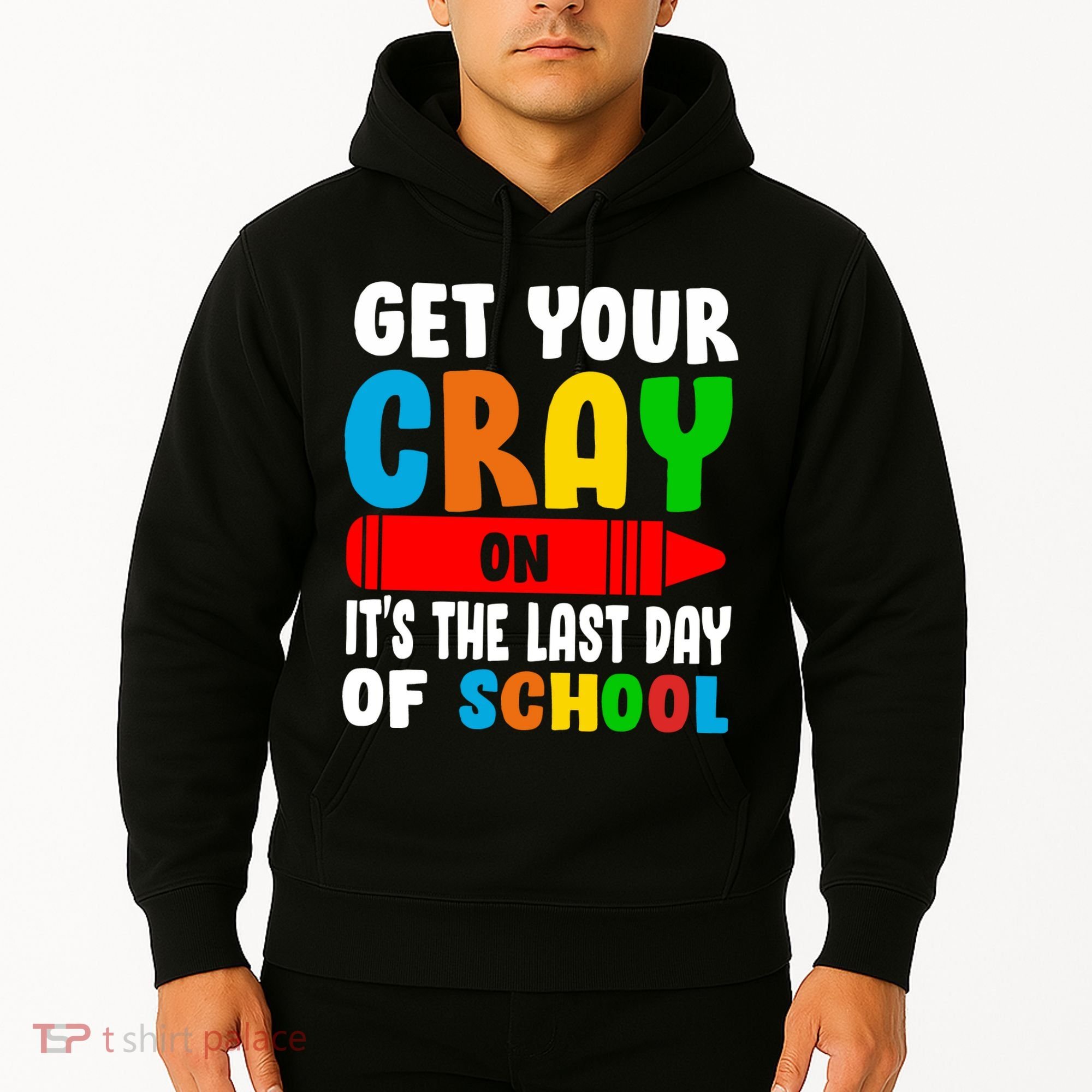 Get Your Crayon It's The Last Day Of School Hoodie