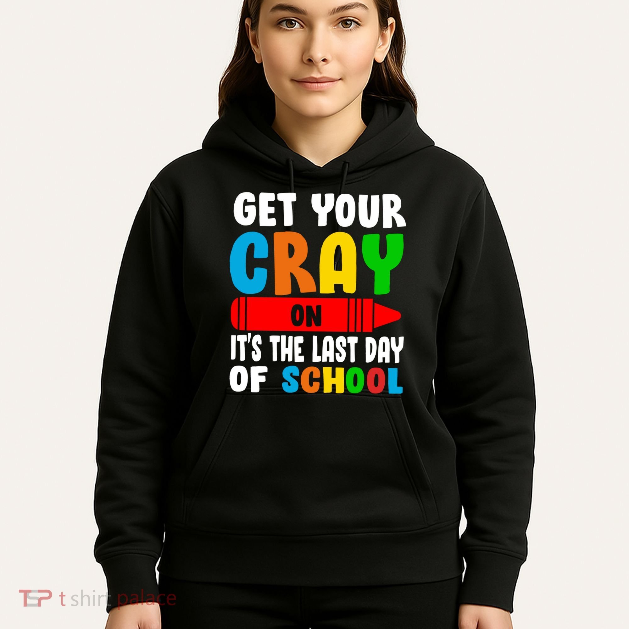 Get Your Crayon It's The Last Day Of School Hoodie
