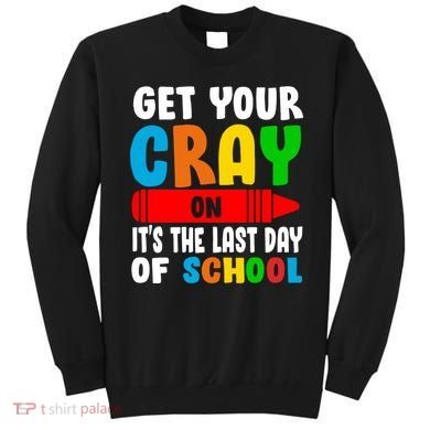 Get Your Crayon It's The Last Day Of School Sweatshirt