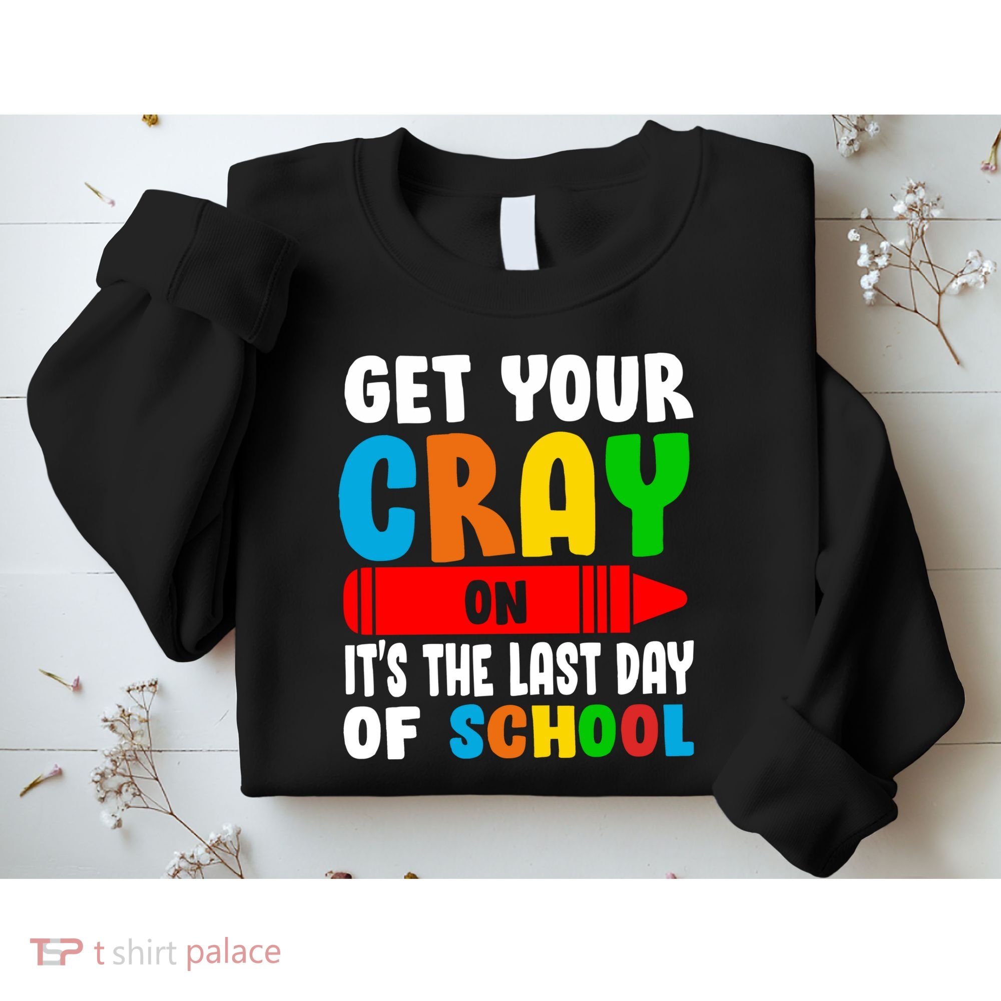 Get Your Crayon It's The Last Day Of School Sweatshirt
