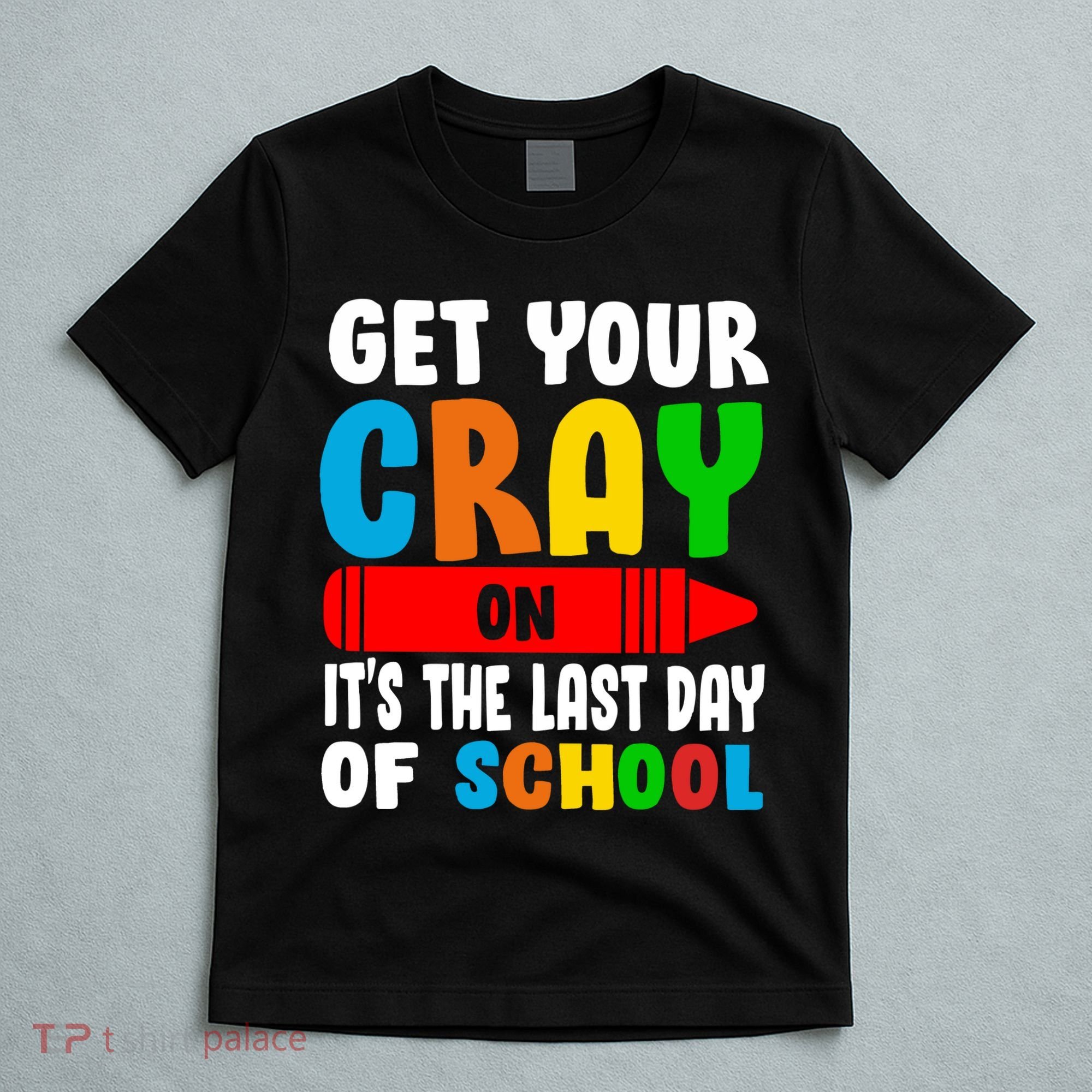 Get Your Crayon It's The Last Day Of School T-Shirt